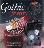 Gothic Jewelry: 35 Scary Projects to Make, Give, and Wear