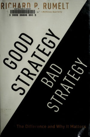 Good Strategy Bad Strategy: The Difference and Why It Matters