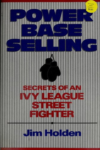 Power Base Selling: Secrets of an Ivy League Street Fighter cover
