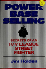 Power Base Selling: Secrets of an Ivy League Street Fighter