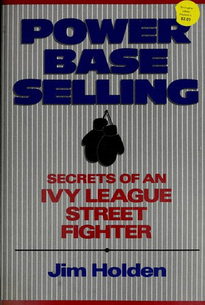 Power Base Selling: Secrets of an Ivy League Street Fighter