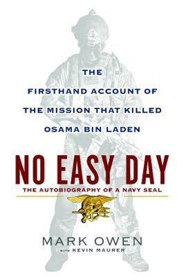 No Easy Day: The Autobiography of a Navy Seal: The Firsthand Account of the Mission That Killed Osama Bin Laden
