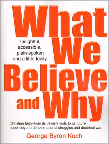 What We Believe and Why: An insightful, accessible, plain-spoken (and a little bit feisty) look at the Christian faith – from its Jewish roots to its ... denominational struggles and doctrinal war. cover