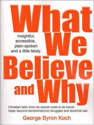 What We Believe and Why: An insightful, accessible, plain-spoken (and a little bit feisty) look at the Christian faith – from its Jewish roots to its ... denominational struggles and doctrinal war.