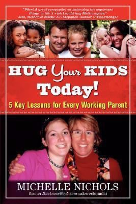 Hug Your Kids Today!: 5 Key Lessons for Every Working Parent cover