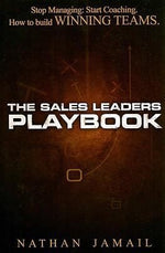 The Sales Leaders Playbook: Stop Managing, Start Coaching - How To Build WINNING TEAMS