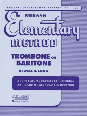Rubank Elementary Method – Trombone or Baritone | Comprehensive Beginner Instruction Book | Learn Scales, Arpeggios, Solos and Technical Studies | ... and Teachers (Rubank Educational Library, 39) cover