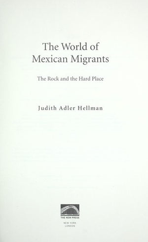 The World of Mexican Migrants: The Rock and the Hard Place