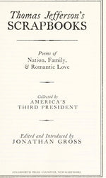 Thomas Jefferson's Scrapbooks: Poems of Nation, Family and Romantic Love Collected by America's Third President