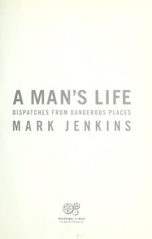 A Man's Life: Dispatches from Dangerous Places