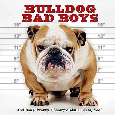 Bulldog Bad Boys: And Some Pretty Uncontrollabull Girls, Too! cover