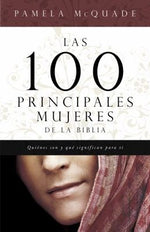 Las 100 Principales Mujeres de la Biblia / The Top 100 Women of the Bible: Quienes Son y lo que Significan para Ti / Who They Are and What They Mean to You Today