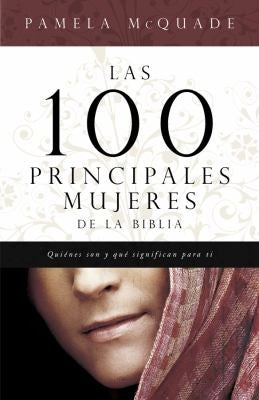 Las 100 Principales Mujeres de la Biblia / The Top 100 Women of the Bible: Quienes Son y lo que Significan para Ti / Who They Are and What They Mean to You Today