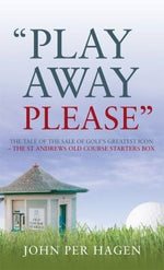 Play Away Please: The Tale of the Sale of Golf's Greatest Icon The St Andrews Old Course Starter's Box