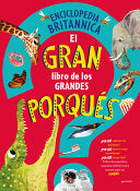 El gran libro de los grandes PORQUÉS / Britannica's First Big Book of Why (ENCICLOPEDIA BRITANICA PARA NIÑOS) (Spanish Edition) cover