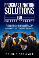 Procrastination Solutions For College Students: The Underground Playbook For Overcoming Procrastination And Achieving Peak Performance (College Success) cover