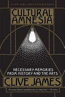 Cultural Amnesia: Necessary Memories from History and the Arts cover
