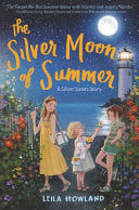 The Silver Moon of Summer: A Hilarious Story About Sisterhood and Growing Up for Children (Ages 8-12) (Silver Sisters, 3)