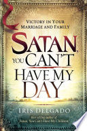 Satan, You Can't Have My Day: Your Daily Guide to Victorious Living cover