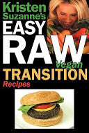 Kristen Suzanne's Easy Raw Vegan Transition Recipes: Fast, Easy, Raw and Cooked Vegan Recipes to Help You and Your Family Start Migrating Toward the W