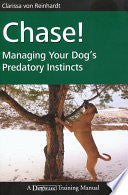 Chase!: Managing Your Dog's Predatory Instincts cover