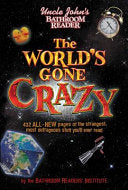 Uncle John's Bathroom Reader The World's Gone Crazy (Uncle John's Bathroom Readers) cover