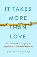 It Takes More Than Love: A Christian Guide to Navigating the Complexities of Cross-Cultural Adoption cover