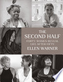 The Second Half: Forty Women Reveal Life After Fifty