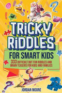 Tricky Riddles for Smart Kids: 333 Difficult But Fun Riddles And Brain Teasers For Kids And Families (Age 8-12) cover