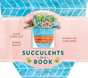 Succulents in a Book (UpLifting Editions): Jacket Comes Off. Plants Pop Up. Display on Your Desk! cover