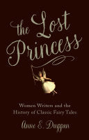 The Lost Princess: Women Writers and the History of Classic Fairy Tales cover