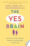 The Yes Brain: How to Cultivate Courage, Curiosity, and Resilience in Your Child cover
