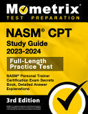 NASM CPT Study Guide 2023-2024 - NASM Personal Trainer Certification Exam Secrets Book, Full-Length Practice Test, Detailed Answer Explanations: [3rd Edition] cover