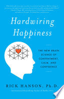 Hardwiring Happiness: The New Brain Science of Contentment, Calm, and Confidence cover