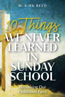 10 Things We Never Learned in Sunday School: Rethinking Our Childhood Faith cover
