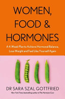 Women, Food and Hormones: A 4-Week Plan to Achieve Hormonal Balance, Lose Weight and Feel Like Yourself Again cover