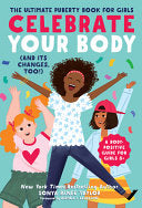 Celebrate Your Body (and Its Changes, Too!): The Ultimate Puberty Book for Girls (Celebrate You, 1), for Girls Ages 8-12 cover