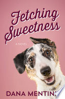 Fetching Sweetness: A Novel for Dog Lovers (Volume 2) (Love Unleashed) cover