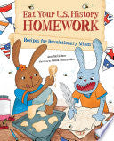 Eat Your U.S. History Homework: Recipes for Revolutionary Minds (Eat Your Homework)