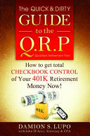 The Quick & Dirty Guide to the QRP: How to get total Checkbook Control of your 401k Retirement Money NOW!