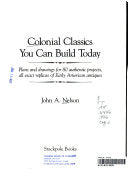 Colonial Classics You Can Build Today: Plans and Drawings for 80 Authentic Projects, All Exact Replicas of Early American Antiques