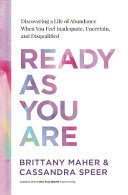 Ready As You Are: Discovering a Life of Abundance When You Feel Inadequate, Uncertain, and Disqualified