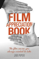 The Film Appreciation Book: The Film Course You Always Wanted to Take cover