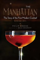 The Manhattan: The Story of the First Modern Cocktail with Recipes - A Cocktail Book cover