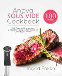 Anova Sous Vide Cookbook: 100 Thermal Immersion Circulator Recipes for Precision Cooking At Home cover