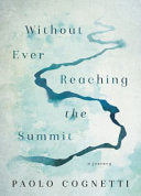 Without Ever Reaching the Summit: A Journey – A Contemplative Memoir of Connection and Self-Discovery in Nepal's Remote Himalayas cover