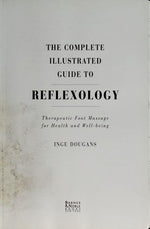 Complete Illustrated Guide to Reflexology: Therapeutic Foot Massage for Health and Well-Being
