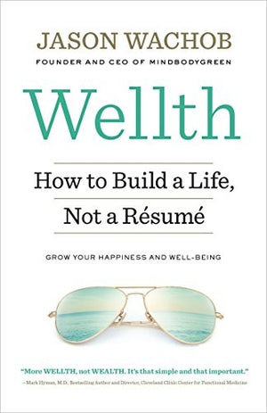Wellth: How to Build a Life, Not a Résumé