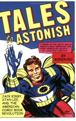 Tales to Astonish: Jack Kirby, Stan Lee, and the American Comic Book Revolution