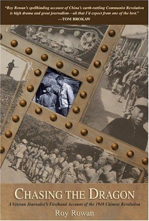 Chasing the Dragon: A Veteran Journalist's Firsthand Account of the 1949 Chinese Revolution